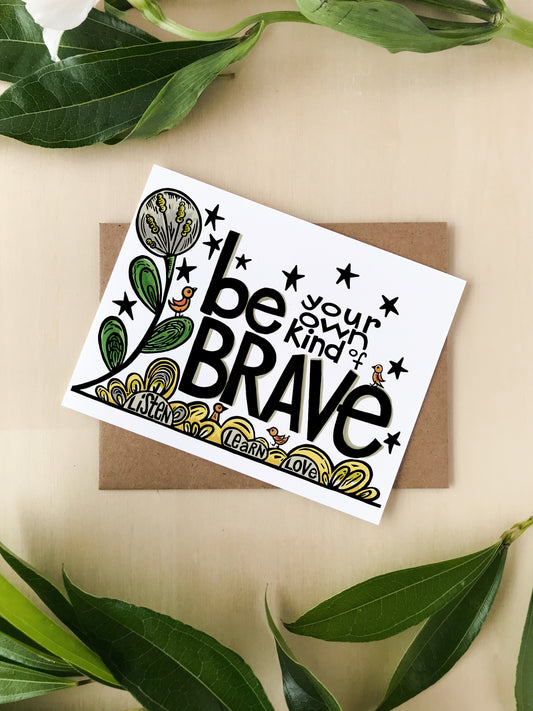 Be Your Own Kind of Brave Blank Greeting Card 4" X 6"